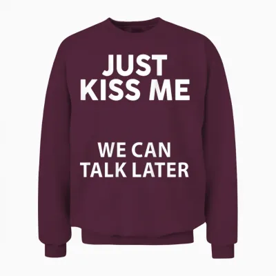 Funny Just Kiss Me We Can Talk Later on the Back T-Shirt, Black, S Unisex Sweatshirt - Maroon