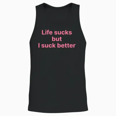 Life Sucks but I Suck Better Shirt Y2k Slogan Unisex Tank Top - Black