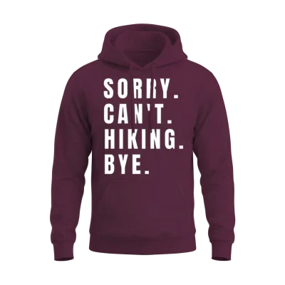 Sorry Can't Hiking Bye Funny Hiking Lovers Hiker Unisex Hoodie - Maroon