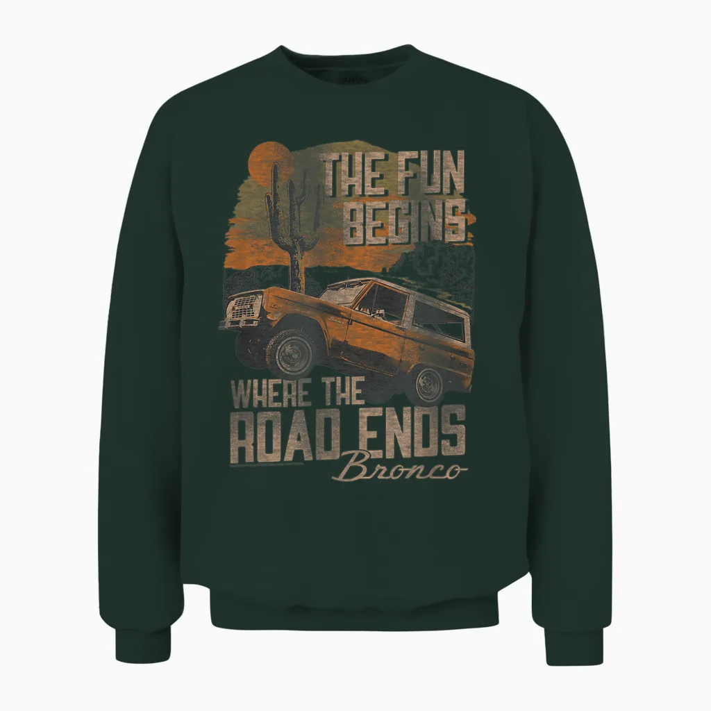 Ford Bronco Suv the Fun Begins Where the Road Ends Desert Unisex Sweatshirt in Forest