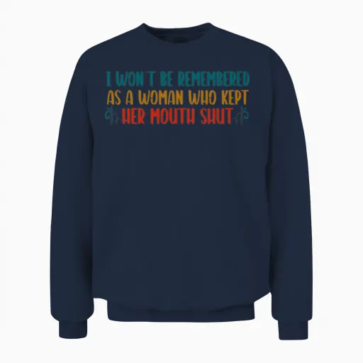 I Won't Be Remembered as a Feminist Women's Rights Unisex Sweatshirt in Navy