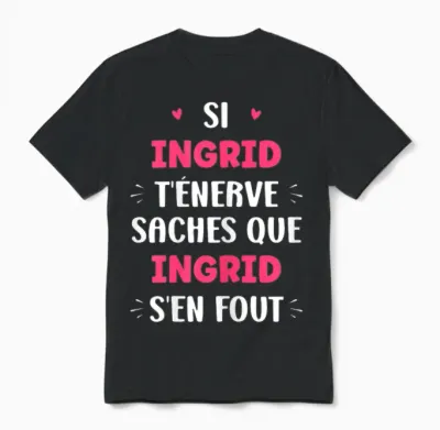 Nom Si Ingrid T'énerve Humour Prénom Ingrid Unisex T-Shirt - Black