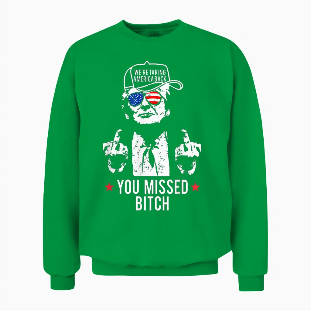 Trump We're Taking America Back You Missed Bitch Unisex Sweatshirt in Irish Green