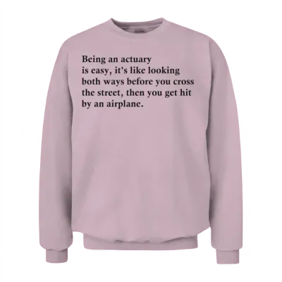 Being an Actuary Is Easy Unisex Sweatshirt - Light Pink