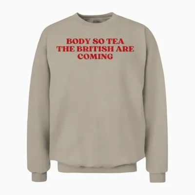 Body So Tea the British Are Coming Shirt Y2k Trendy Unisex Sweatshirt - Sand