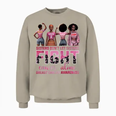 Sisters Don't Let Sisters Fight Cancer Alone Breast Cancer Unisex Sweatshirt - Sand