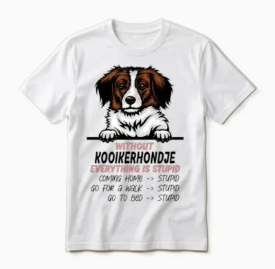 Without Kooikerhondje Everything Is Stupid Dog Unisex T-Shirt - White