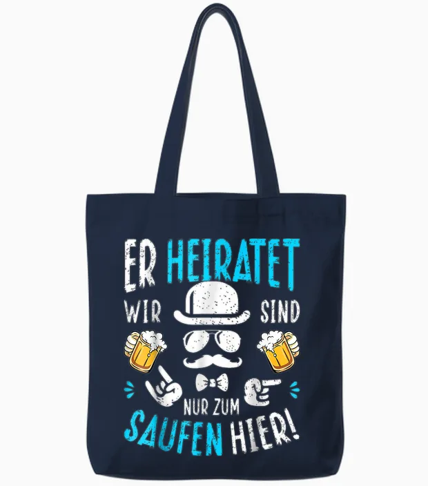 Er Heiratet Wir Sind Nur Zum Saufen Hier! Jga Polterabend Tote Bags in Navy