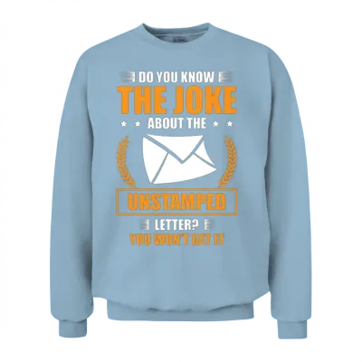 Do You Know the Joke About the Unstamped Letter Unisex Sweatshirt - Light Blue