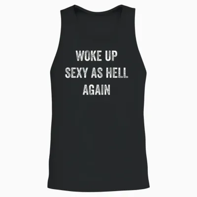 I Woke Up Sexy as Hell Again Funny Sarcastic Women Saying Unisex Tank Top - Black