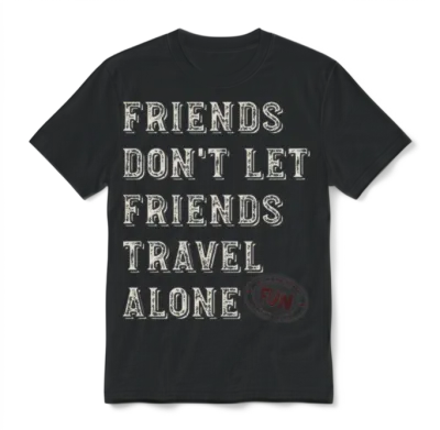 Friendcation Friends Don T Let Friends Travel Unisex T-Shirt - Black
