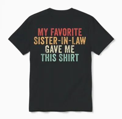 My Favorite Sister-In-Law Gave Me This Unisex T-Shirt - Black