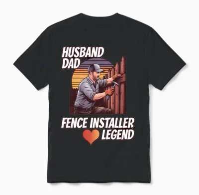 Fence Builder Husband Dad Legend Fence Installing Unisex T-Shirt - Black
