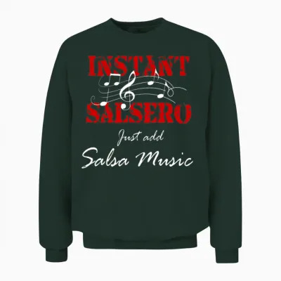 Instant Salsero Just Add Salsa Music Unisex Sweatshirt - Forest