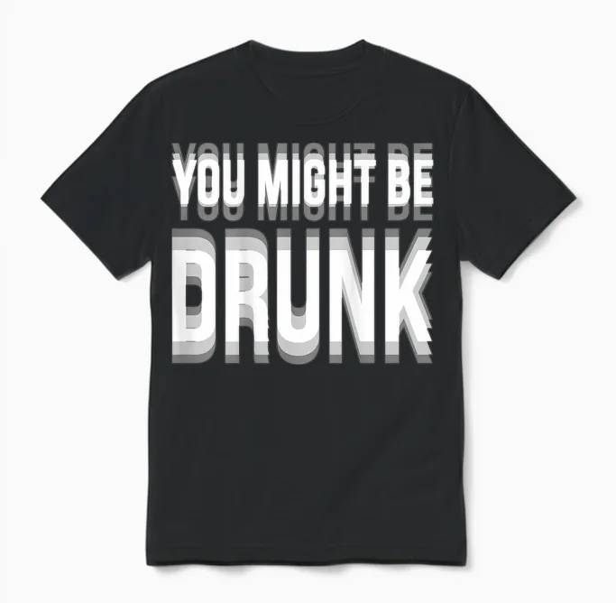 You Might Be Drunk Graphic Tees Funny Quotes Drinking Meme Unisex T-Shirt in Black