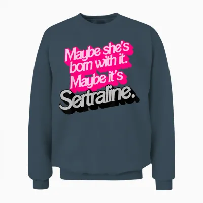 Peut-être Qu'elle Est Née Avec. Peut-être Que C'est Sertraline. Unisex Sweatshirt - Dark Heather
