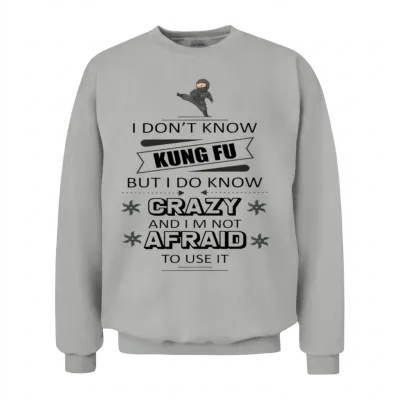 I Don't Know Kung Fu but I Do Know Crazy Unisex Sweatshirt - Ash