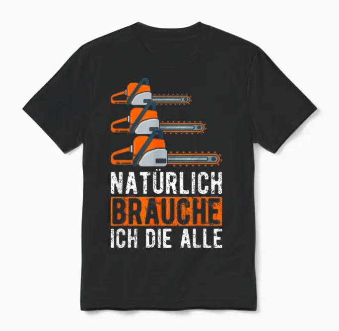 Natürlich Brauche Ich Die Alle Motorsäge Holzfäller Unisex T-Shirt in Black