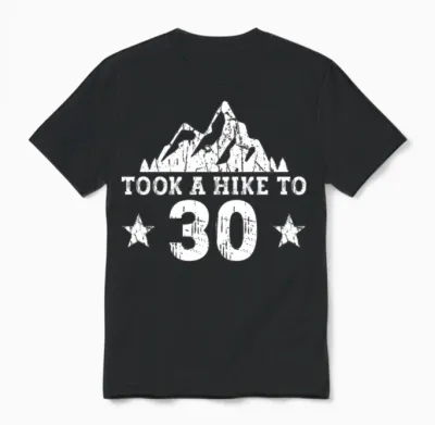 Took a Hike to 30 - Hiking 30th Birthday Hiker Unisex T-Shirt - Black