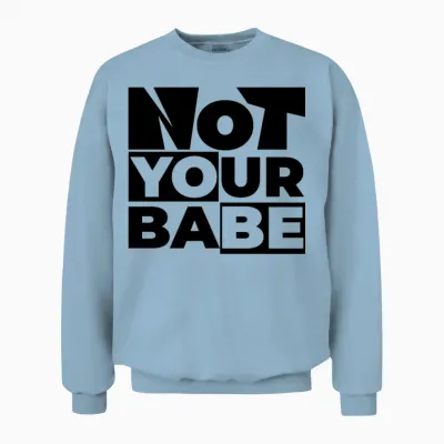Not Your Babe Unisex Sweatshirt - Light Blue