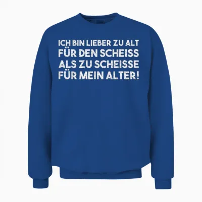 Lieber Zu Alt Für Den Scheiss Als Zu Scheisse Für Mein Alter Unisex Sweatshirt - Royal