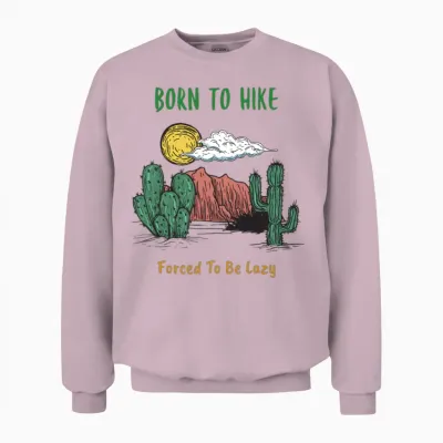 Born to Hike, Forced to Be Lazy Funny Unisex Sweatshirt - Light Pink