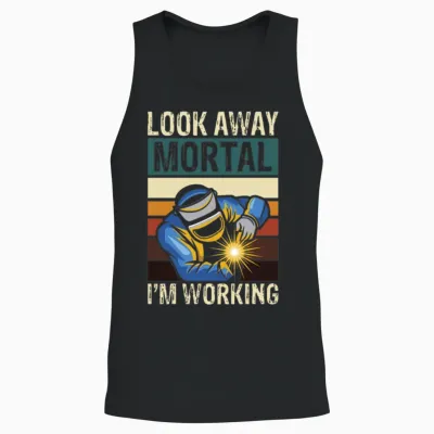 Look Away Mortal I M Working Welding Unisex Tank Top - Black