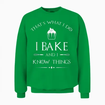I Bake and I Know Things - Funny Pastry Baker - Baking Gift T-Shirt Small Unisex Sweatshirt - Irish Green