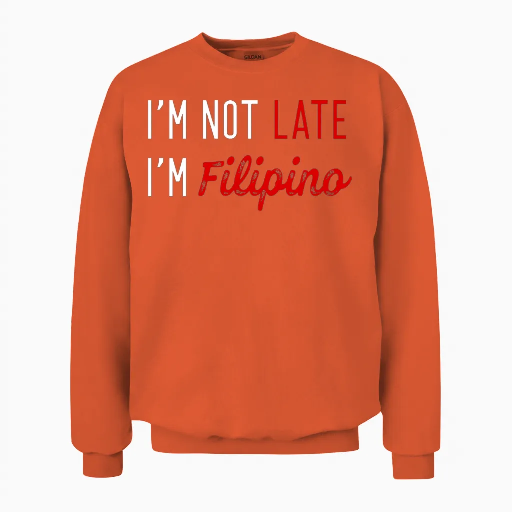 I'm Not Late I'm Filipino, Funny Filipinos Unisex Sweatshirt in Orange