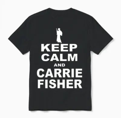 Keep Calm and Carrie Fisher Unisex T-Shirt - Black