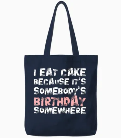 I Eat Cake Because Its Somebodys Birthday Tote Bags - Navy