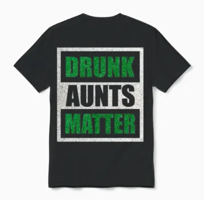 Drunk Aunts Matter Funny Drinking Aunt Unisex T-Shirt - Black