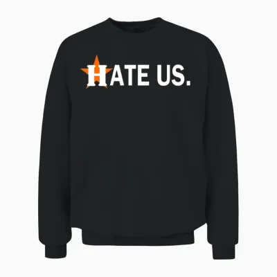 Hate Us Houston Astros Unisex Sweatshirt - Black