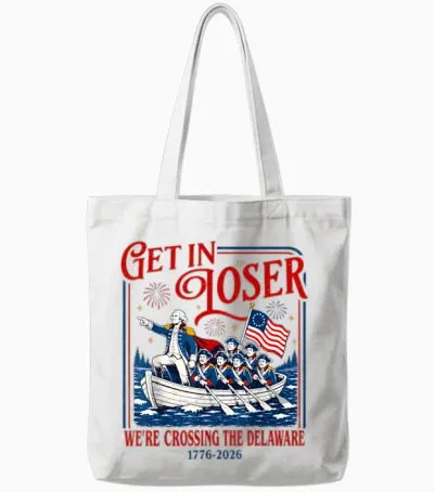 Get in Loser We're Crossing the Delaware Meme, 4th of July Tote Bags - White