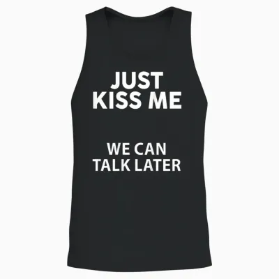 Funny Just Kiss Me We Can Talk Later on the Back T-Shirt, Black, S Unisex Tank Top - Black