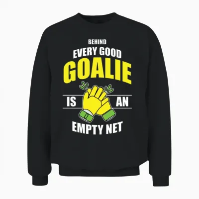 Every Good Goalie Is an Empty Net Design Unisex Sweatshirt - Black