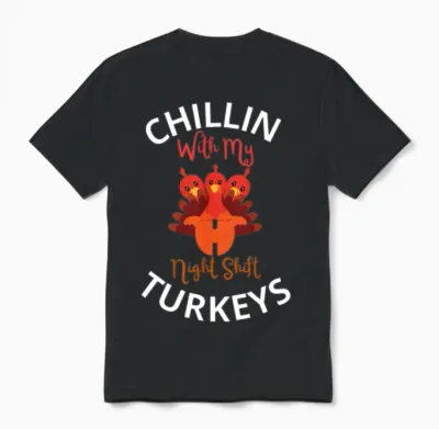 Chillin with My Night Shift Turkeys Thanksgiving Unisex T-Shirt - Black