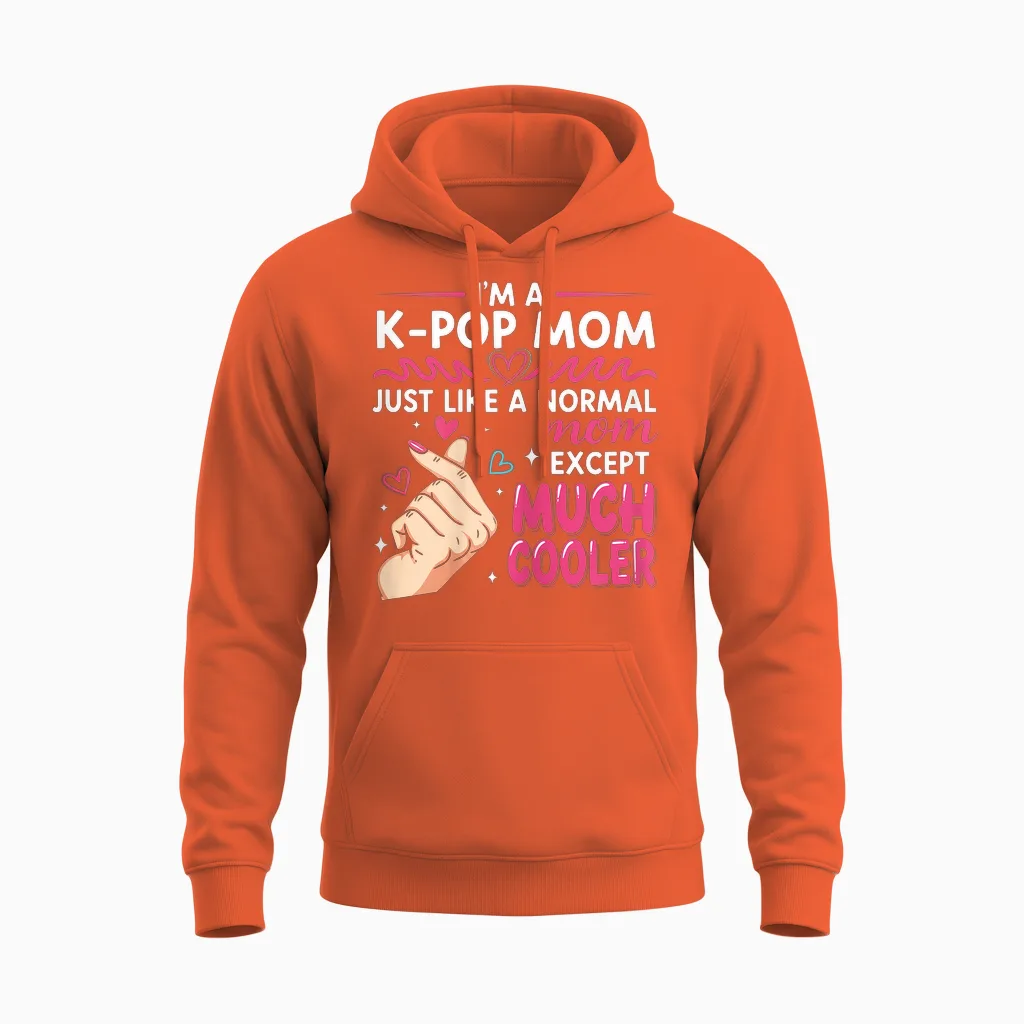 I'm a K-Pop Mom Just Like a Normal Mom Cool Kpop Merch Gifts Unisex Hoodie in Orange