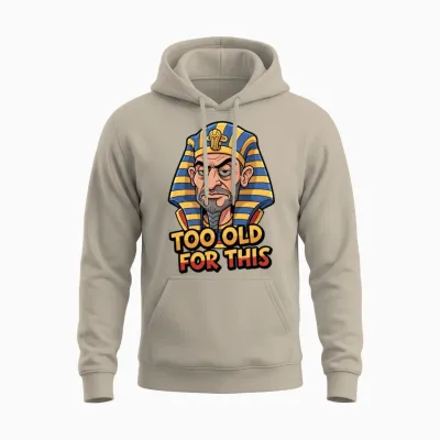 Too Old for This | Funny Sarcastic Pharaoh Unisex Hoodie - Sand