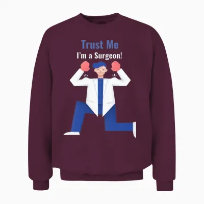 Trust Me I'm a Surgeon Unisex Sweatshirt - Maroon