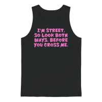 I'm Street So Look Both Ways Before You Cross Me Unisex Tank Top - Black – 1