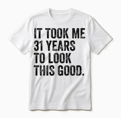 31 Years to Look This Good 31st Birthday Unisex T-Shirt - White