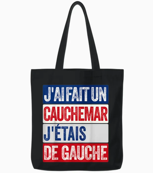 J'ai Fait Un Cauchemar J'étais De Gauche Humour Politique Tote Bags in Black