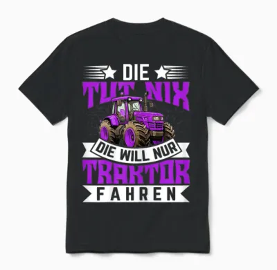 Die Tut Nix, Die Will Nur Traktor Fahren - Traktor Unisex T-Shirt - Black