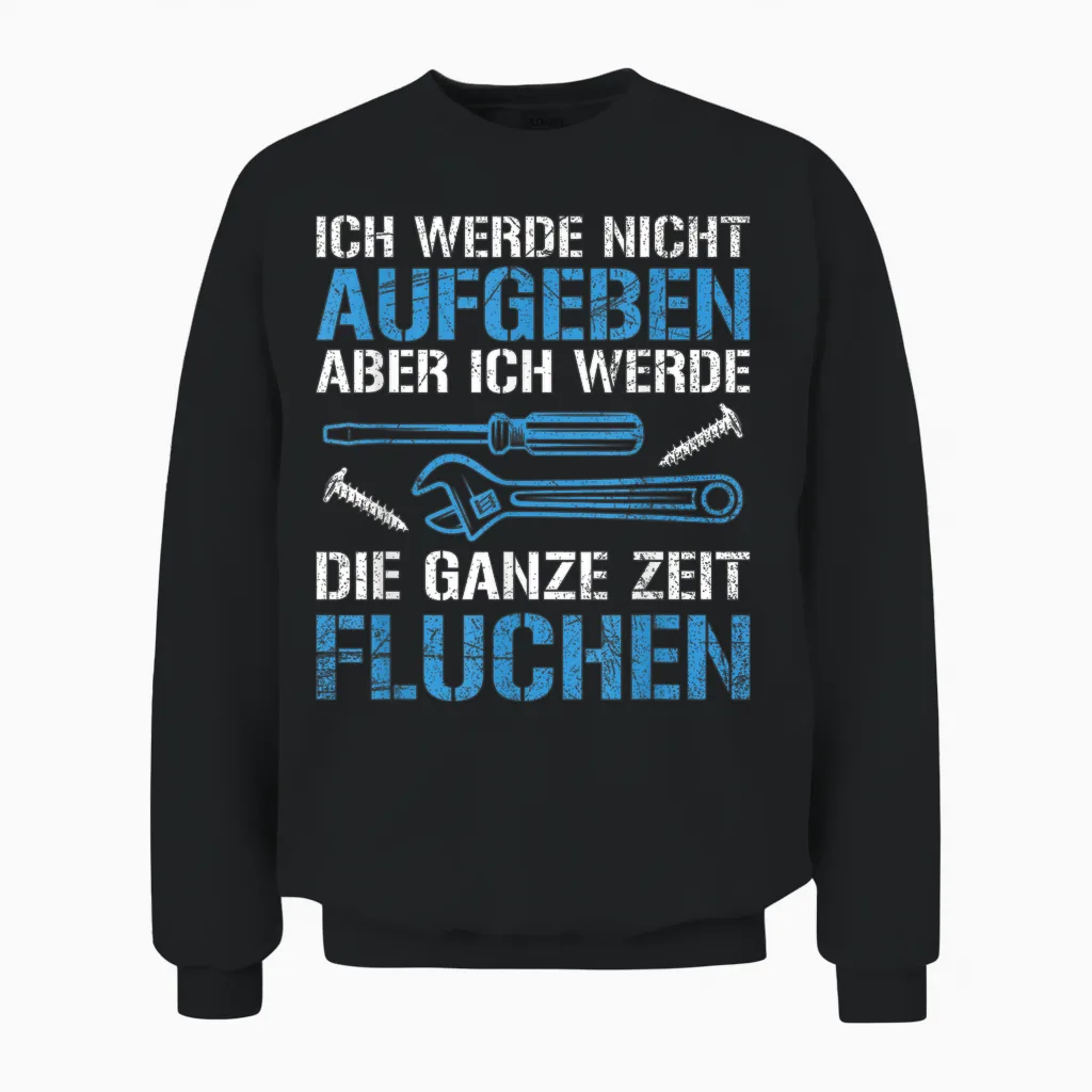 Handwerker Handwerk Tool Nicht Aufgeben Slogan T-Shirt, Black, S Unisex Sweatshirt in Black