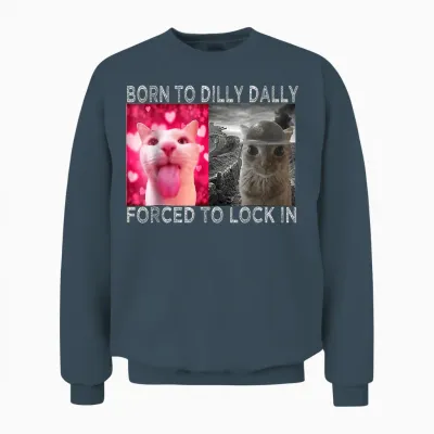 Né Pour Dilly Dally, Forcée De S'enfermer Dans Cat Meme Unisex Sweatshirt - Dark Heather