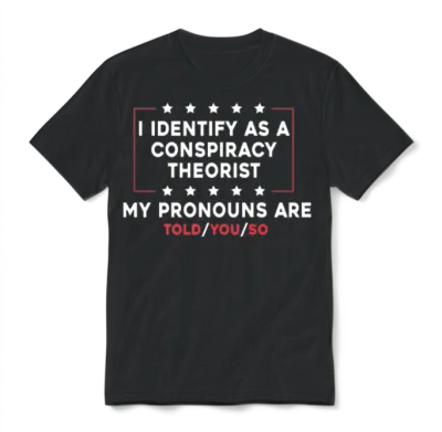 I Identify as a Conspiracy Theorist My Pronoun Are Unisex T-Shirt - Black
