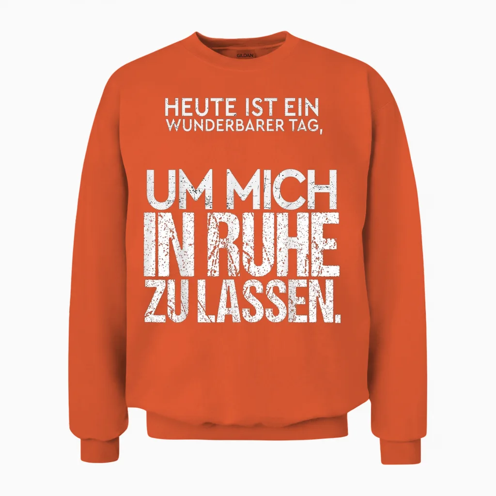 Heute Ist Ein Wunderbarer Tag Mich in Ruhe Zu Lassen Spruch Unisex Sweatshirt in Orange