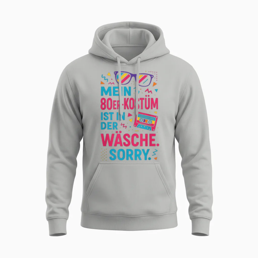 Mein 80er-Kostüm Ist in Der Wäsche. Sorry. Unisex Hoodie in Ash