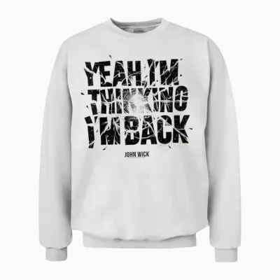 John Wick Yeah I'm Thinking I'm Back Unisex Sweatshirt - White